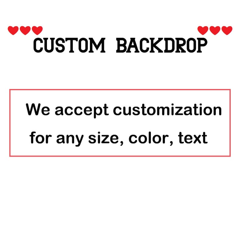 May include: Custom backdrop with the text "We accept customization for any size, color, text" in a red box.