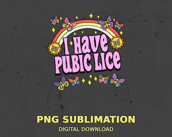 I have pubic lice PNG, offensive dad saying SVG, dark humor Instant Download, adult saying Digital file