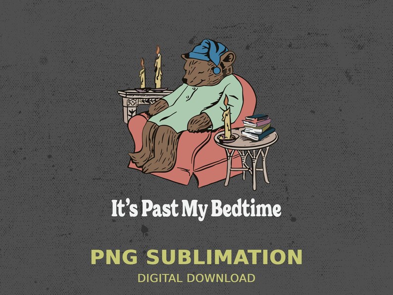It's Past My Bedtime PNG, Sleepy Bear Digital File, Funny Past My Bed