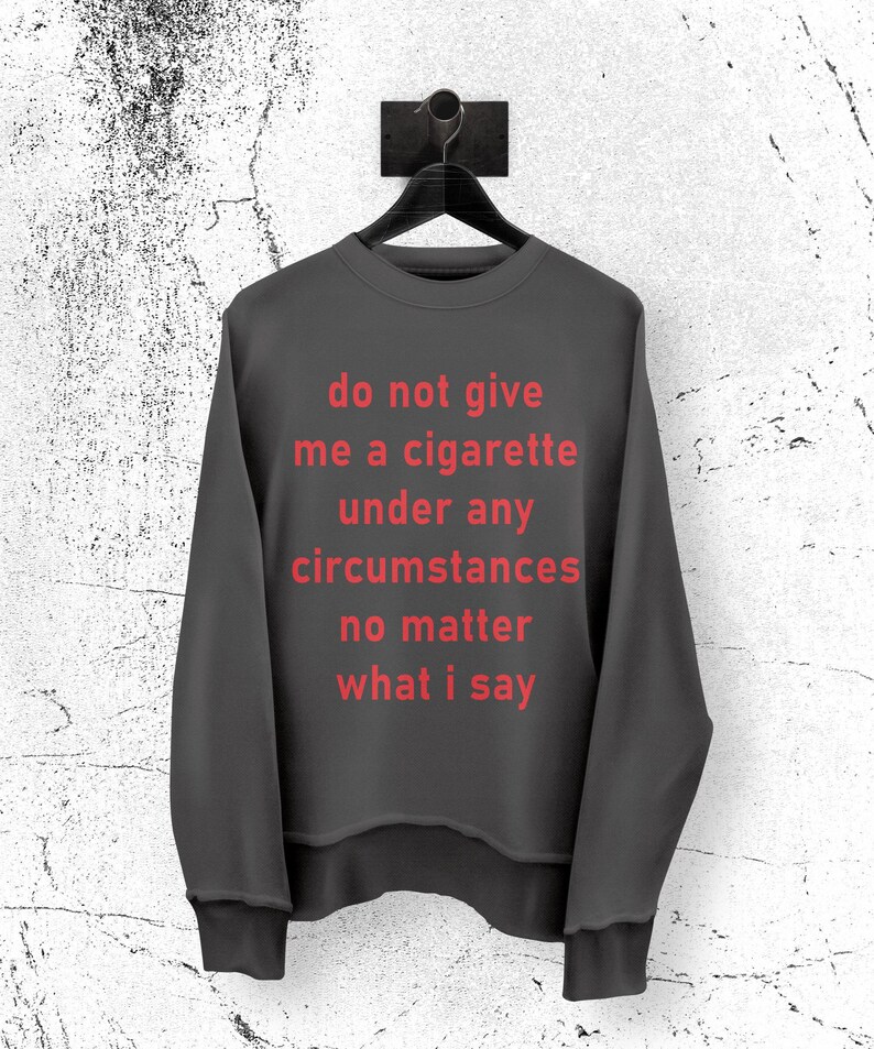 Do Not Give Me A Cigarette Under Any Circumstances Shirt PNG Etsy