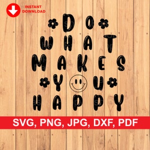 Do What Makes You Happy SVG / Funny SVG / svg, png, jpg, dxf, pdf file / Instant Download for Cricut Design Space