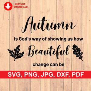El otoño es la forma en que Dios nos muestra cuán hermoso puede ser el cambio SVG / svg, png, jpg, dxf, archivo pdf / Descarga instantánea para Cricut Design Space