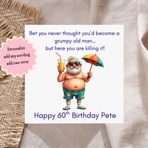 May include: A birthday card featuring a cartoon of an older man in swim shorts, sunglasses, and a white beard, holding a drink and an umbrella. The card reads "Bet you never thought you'd become a grumpy old man... but here you are killing it!" and "Happy 60th Birthday Pete."