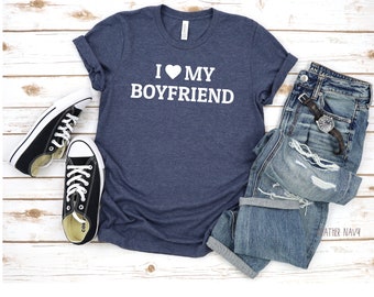 I Love My Boyfriend Shirt | Shirt for Girlfriend | Valentine's Day gift | Gift For Boyfriend