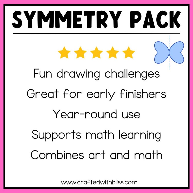 K&ouml;nnte beinhalten: Eine rosa und wei&szlig;e Karte mit dem Text "SYMMETRY PACK" in Schwarz. F&uuml;nf gelbe Sterne befinden sich unter dem Titel. Der Text "Fun drawing challenges, Great for early finishers, Year-round use, Supports math learning, Combines art and math" ist unter den Sternen aufgelistet. Ein blauer Schmetterling mit einer gestrichelten Linie in der Mitte befindet sich in der oberen rechten Ecke. Der Text "www.craftedwithbliss.com" befindet sich am unteren Rand der Karte.