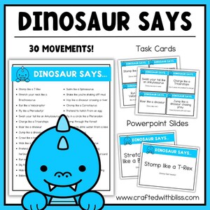 May include: A blue and white educational resource titled "Dinosaur Says" with a cartoon dinosaur graphic. The image includes task cards, a list of 30 movements, and PowerPoint slides. The text includes phrases like "Stomp like a T-Rex" and "Charge like a Triceratops."