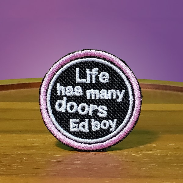 Life has many doors Ed boy  -  High Quality Shiny Iron on patch.