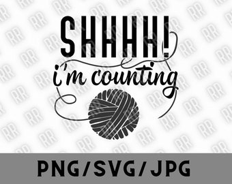 Shhh! I'm Counting png, I'm Counting svg, Knitting Gift, Crochet humor, I Love Knitting, Crochet Lover, Knitting Love, Funny, Knit Lover