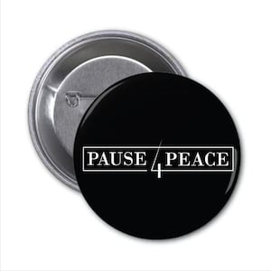 May include: Black button with white text that reads "PAUSE / PEACE" with a diagonal line separating the words.