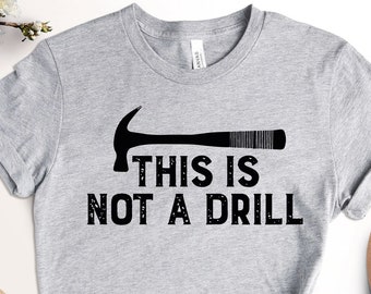 This is Not a Drill Shirt, Funny Shirt For Men, Fathers Day Gift, Dad Joke Shirt, Handyman Shirt, Gift for Dad, Gift For Papa, Husband Gift