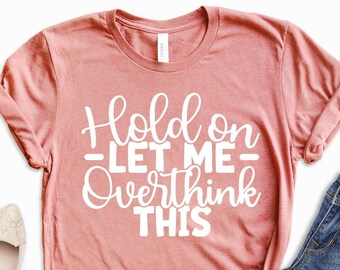 Funny Sarcastic Overthink Shirt: Everyday Tee