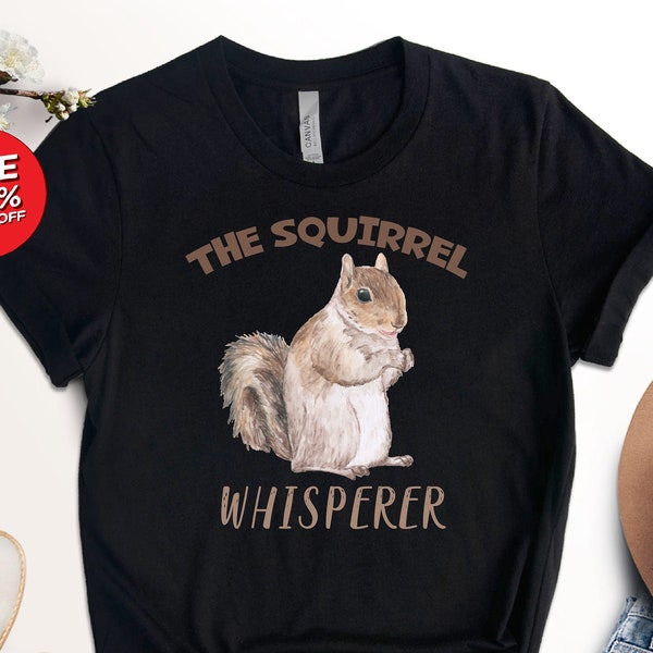 The Squirrel Whisperer Shirt, Squirrel Lover Shirt, Animal Lover Shirt, Animal Rescue Shirt, Funny Squirrel Tee, Wildlife Shirt, Animal Tee