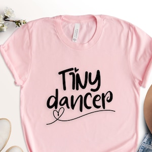 Tiny Dancer Shirt: Ballet Lover Gift