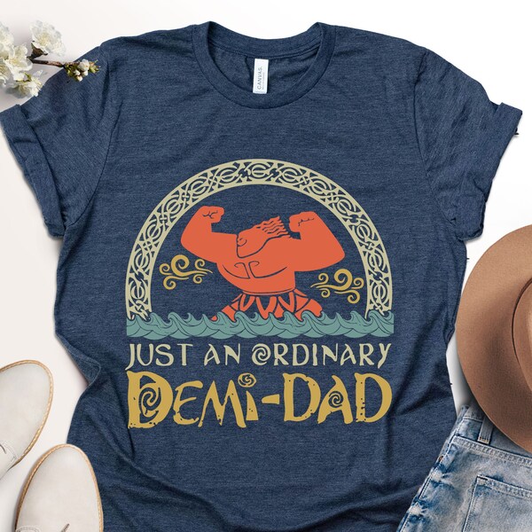 Just An Ordinary Demi Dad Shirt, Maui Shirt for Dad, Disney Moana shirt, Maui tee, Father's Day Gift, Demi Dad Tee, Dad Shirt, Gift for Dad