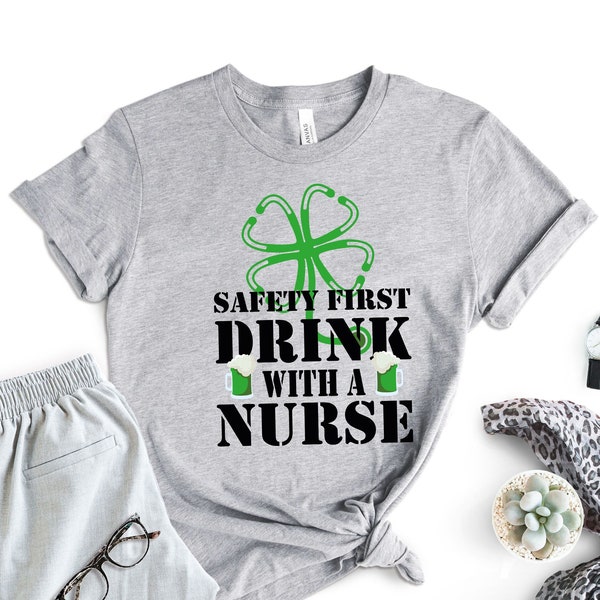 Safety First Drink With A Nurse Beer Lovers St Patrick's Day T-Shirt, Nurse St. Pattys Tee, Nurse Shirts, Cute St Patricks Shirt, Nurse Gift