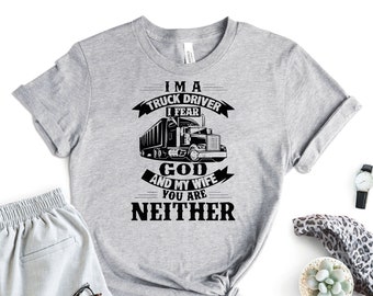 Funny Truck Driver T-Shirt: I Fear God and My Wife