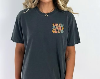 Comfort Colors Tired Moms Club Shirt - Funny Mom Life Tee