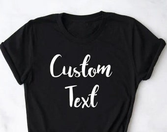 Custom Shirts, Custom Text, Custom Shirt, Customized Shirts, Customize Tshirt, Custom Tee, Custom to shirts, Make your own shirt, Custom