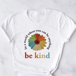 In A World Where You Can Be Anything Be Kind Shirt, Kindness Shirt, Be Kind Shirt, Teacher Shirt, Anti-Racism Shirt, Be kind tee, Be kind