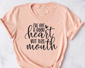 I've got a good heart but this mouth ,Funny Sarcastic Shirts, Funny Quotes, Mom Shirts, Funny gifts for mom, Funny Shirts, Sassy Mom Shirts