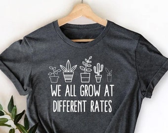 We All Grow At Different Rates, Kindergarten Shirt, Elementary Shirt, Teacher Shirts, Funny Teacher Shirt, Gift for Teacher, Teacher Life