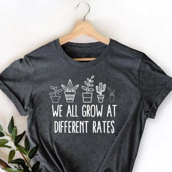 We All Grow At Different Rates, Kindergarten Shirt, Elementary Shirt, Teacher Shirts, Funny Teacher Shirt, Gift for Teacher, Teacher Life