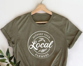 Support Your Local Farmers Shirt, Farming Shirt, Country Shirt, Pride Farm Life Shirt, Farmer Shirt, Farmers Market Tee, Eat Locally Tee