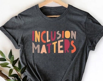 Inclusion Matters, Special Education Shirt, Mindfulness Shirts, Autism Awareness, Equality Shirt, Neurodiversity Shirt, Dysleixa Shirt