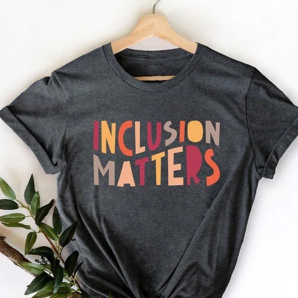 Inclusion Matters, Special Education Shirt, Mindfulness Shirts, Autism Awareness, Equality Shirt, Neurodiversity Shirt, Dysleixa Shirt