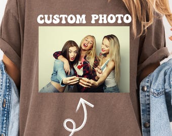 Custom Photo and Text Shirt, Personalized Picture T Shirt, Comfort Colors Photo Tee, Upload Your Image, Best Friend Family Birthday Gift
