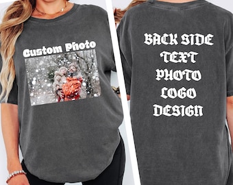 Custom Two Sided Photo Shirt with Text, Personalized Front Back T Shirt, Comfort Colors Picture Tee, Upload Image Logo or Design