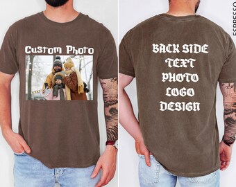 Custom Front and Back Photo Shirt, Personalized Text T Shirt, Comfort Colors Picture Tee, Upload Your Image Logo or Custom Design