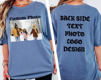 Custom Front and Back T Shirt, Personalized Photo Text Tee, Comfort Colors Custom Picture Shirt, Upload Your Own Image Logo Design