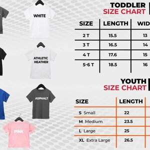 May include: Size chart for toddler and youth t-shirts. The chart shows the size, length, and width of the shirts in inches. The colors of the shirts are: dark gray heather, white, black, athletic heather, true royal, asphalt, and pink.
