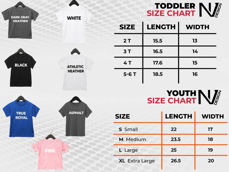 May include: Size chart for toddler and youth t-shirts. The chart shows the size, length, and width of the shirts in inches. The colors of the shirts are: dark gray heather, white, black, athletic heather, true royal, asphalt, and pink.