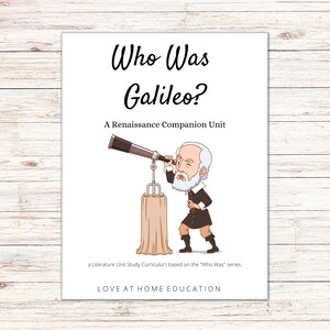 May include: A colorful illustration of Galileo Galilei looking through a telescope. The text "Who Was Galileo?" is at the top of the image. The text "A Renaissance Companion Unit" is below the illustration. The text "a Literature Unit Study Curriculum based on the "Who Was" series." is below the title. The text "LOVE AT HOME EDUCATION" is at the bottom of the image.