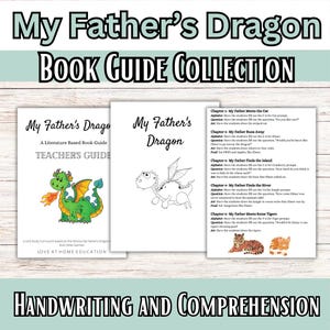May include: A collection of book guides for "My Father's Dragon." The image features three pages: a teacher's guide with a green dragon illustration, a black and white dragon drawing, and a chapter guide. The text includes "Book Guide Collection" and "Handwriting and Comprehension."