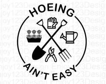 Hoeing ain't easy SVG PNG , Funny Gardening SVG , Plant Lover , Cut File Digital