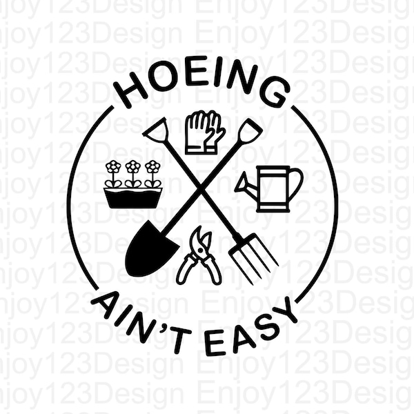 Hoeing ain't easy SVG PNG , Funny Gardening SVG , Plant Lover , Cut File Digital