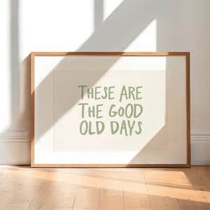 Uplifting Quote Print: &quot;These Are The Good Old Days&quot; Typography Art (Digital Download)