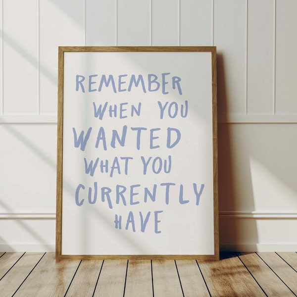 Remember when you wanted What You  Currently  Have Uplifting quote print, Trendy  aesthetic wall art, Affirmations Print, Typography art
