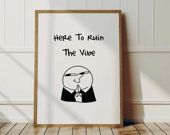 Here to ruin the vibes wall art print Funny Ironic Quote Corporate Gift (Digital Download)