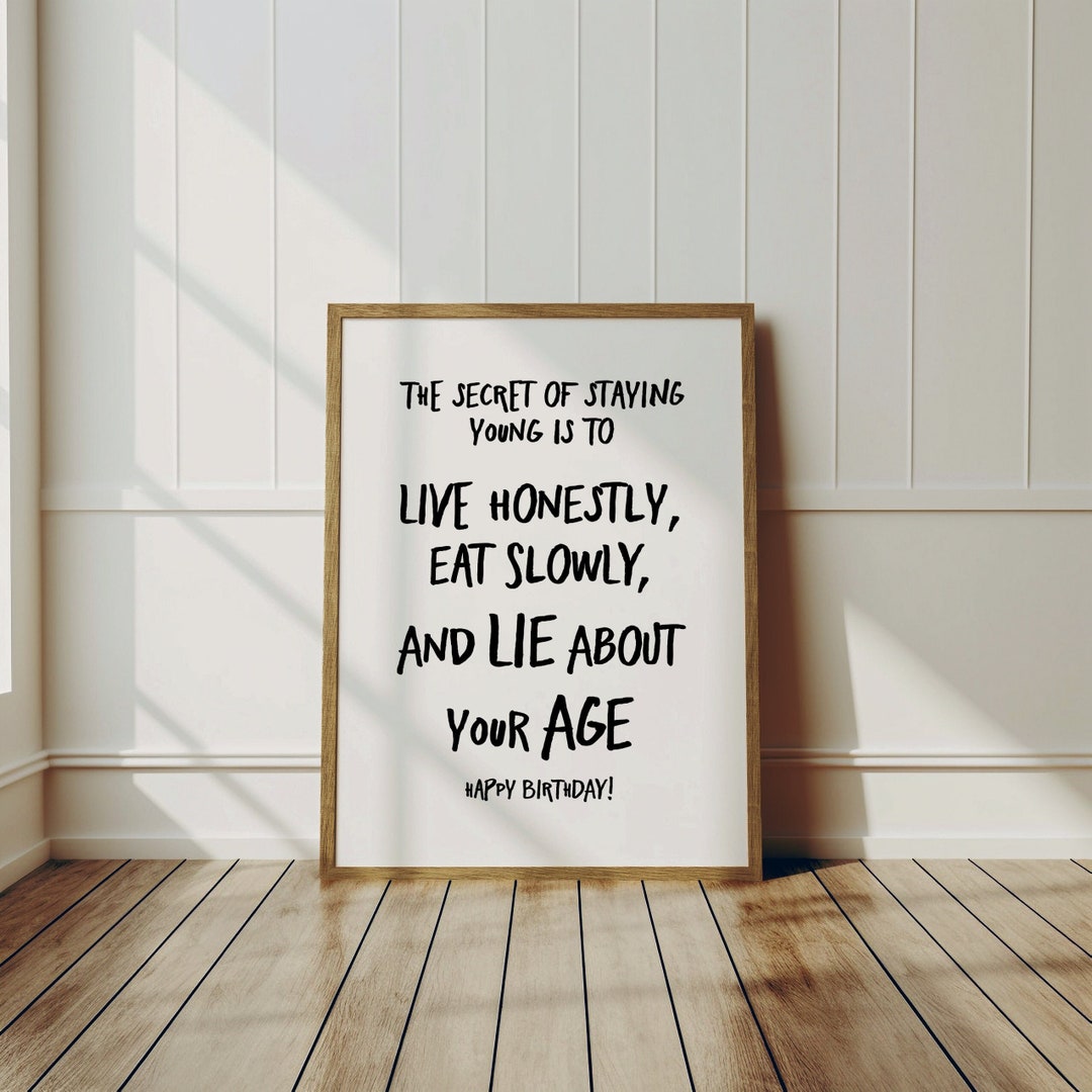 The Secret of Staying Young Quote Poster, Meme Birthday Gift, Uplifting