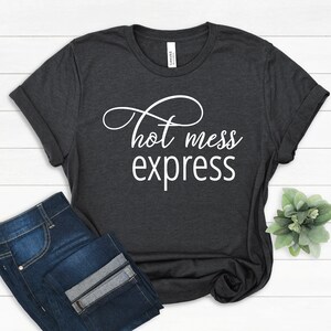 Hot Mess Express Shirt, Hot Mess, Mom Shirt, Mom Life, Funny Mom Shirt, Gift for Mom, New Mom Shirt