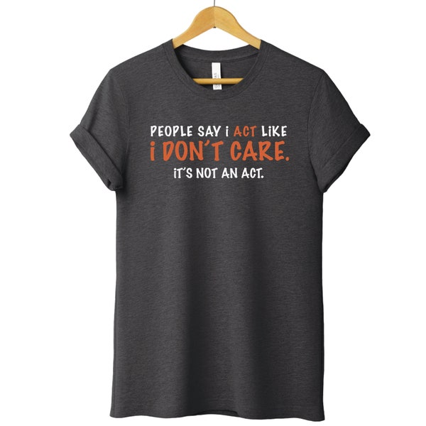 People Say i Act Like i Don't Care it's not an age Trending T-shirt Designs, Fun Fact, Funny Design, T-Shirt That Reflects You, Gift for him