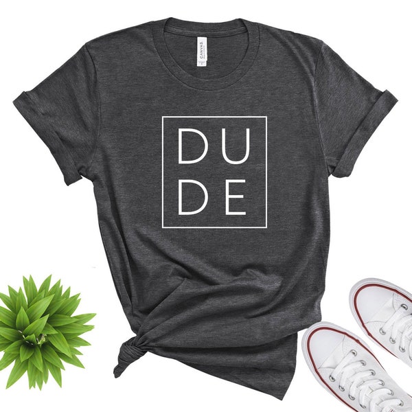 Dude Shirt,  Dude T-Shirt,  Retro Dude Shirt,  Cool Dude Shirt,  Dude Graphic Tee,  Best Friend Gifts,  Gift For Dude
