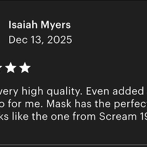 May include: A five-star customer review by Isaiah Myers dated Dec 13, 2025, featuring a circular profile icon. The text reads: Item is very high quality. Even added a piece of velcro for me. Mask has the perfect shape and looks like the one from Scream 1996.