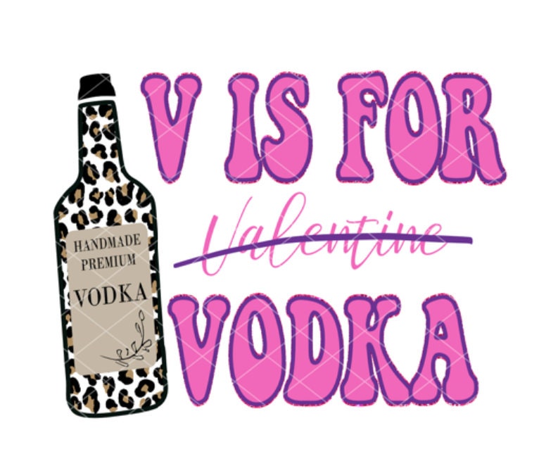 V is for Vodka / Valentine's Day Sublimation Transfer; Ready to Press