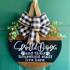 Spoiled Dogs and their Household Staff Live Here Door Hanger | 14” Sign for Front Door | Door Wreath | Welcome Sign for Front Door
