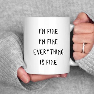 Funny Mug, Office Gift, I&#39;m Fine Everything is Fine Mug, Humorous, Gift for Her, Friend Gift, Sarcastic Mug, I&#39;m Fine Coffee Mug, Introvert